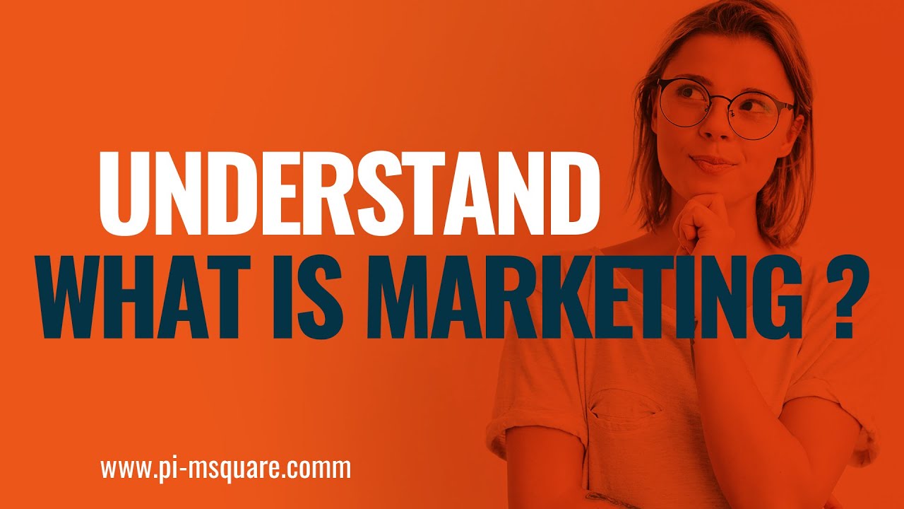 Understand What is Marketing? Pi-MSquare Academy | Learn Marketing For Free