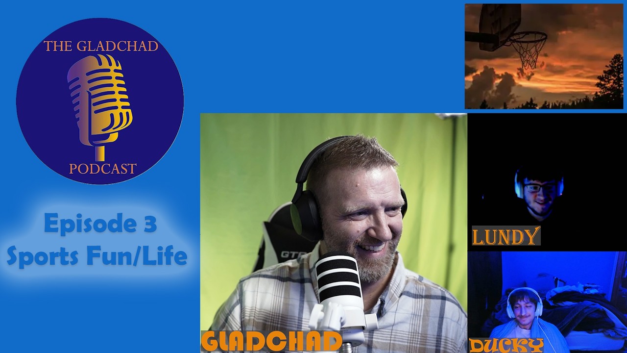 GladChadPodcast Ep3 Basketball and other Games