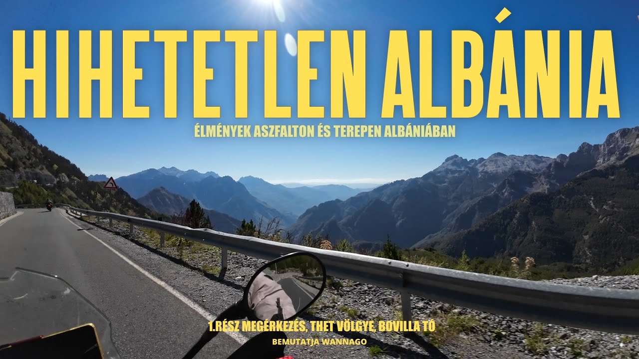 HIHETETLEN ALBÁNIA / ÉLMÉNYEK ASZFALTON ÉS TEREPEN ALBÁNIÁBAN / 1.RÉSZ  / THET VÖLGYE, BOVILLA TÓ