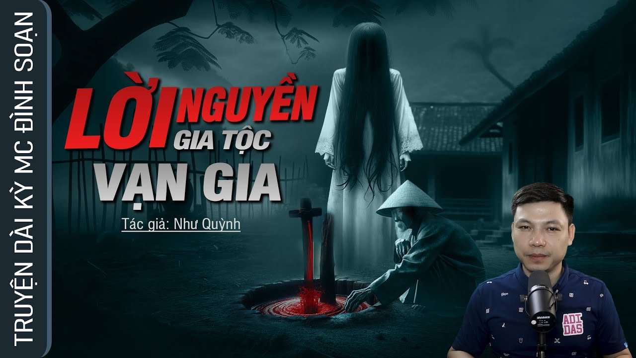 Truyện Ma: LỜI NGUYỀN GIA TỘC VẠN GIA - Câu Chuyện Về Quả Báo Cho Tội Ác Mc Đình Soạn Kể