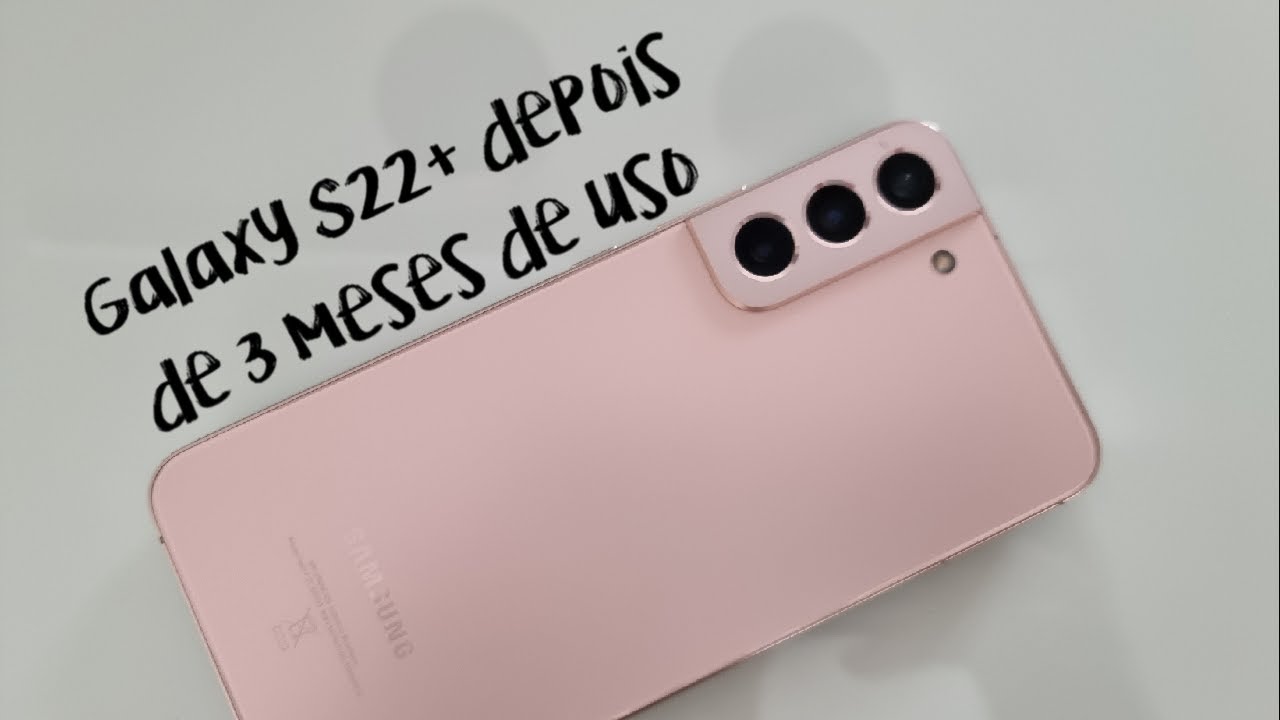 Galaxy S22+ depois de 3 meses de uso: Foi uma boa compra?