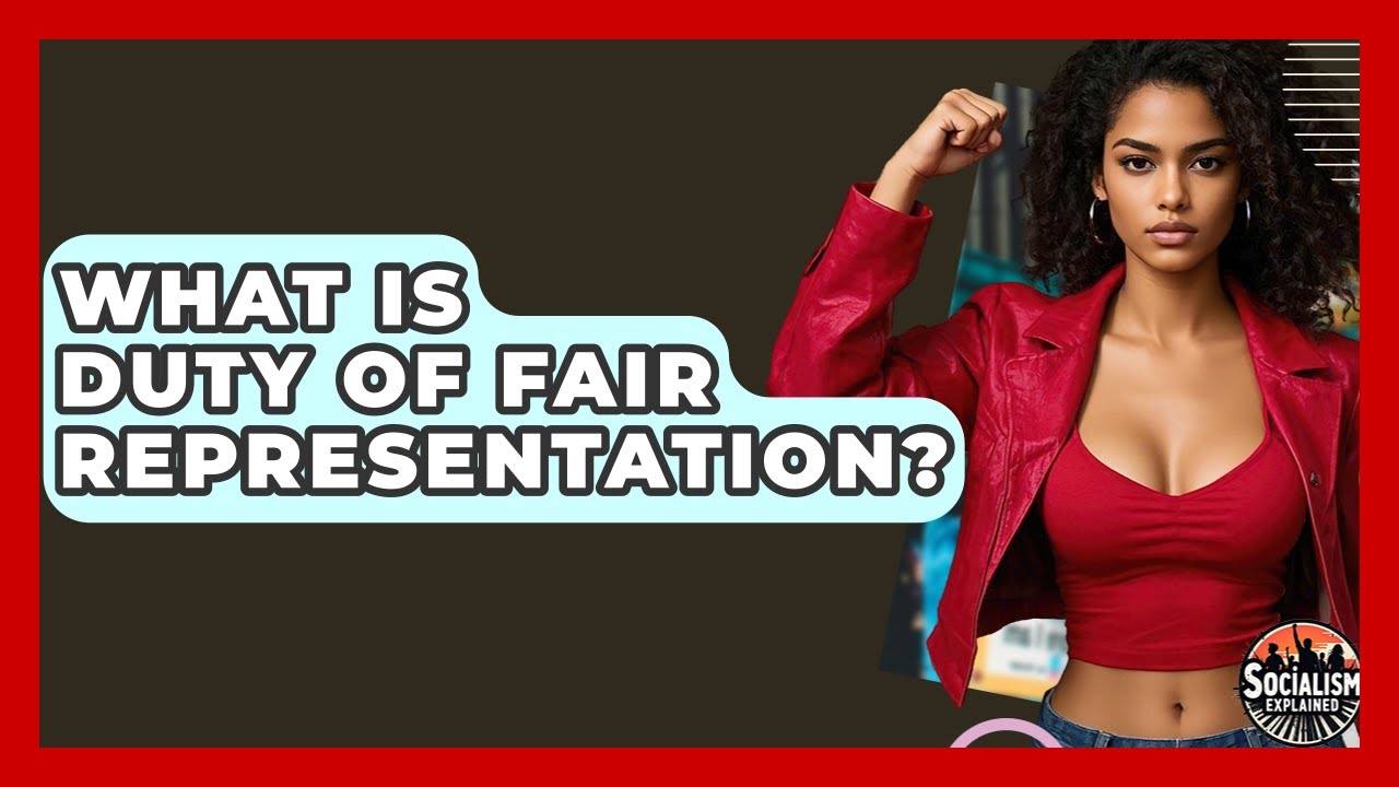 What Is Duty Of Fair Representation? - Socialism Explained
