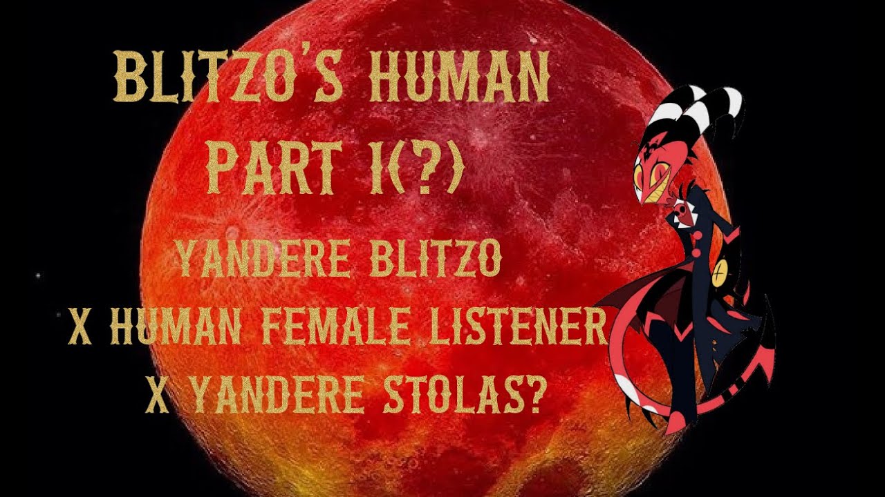 Blitzo's Human Part 1?: Яндере Блитцо X Human Female Listener