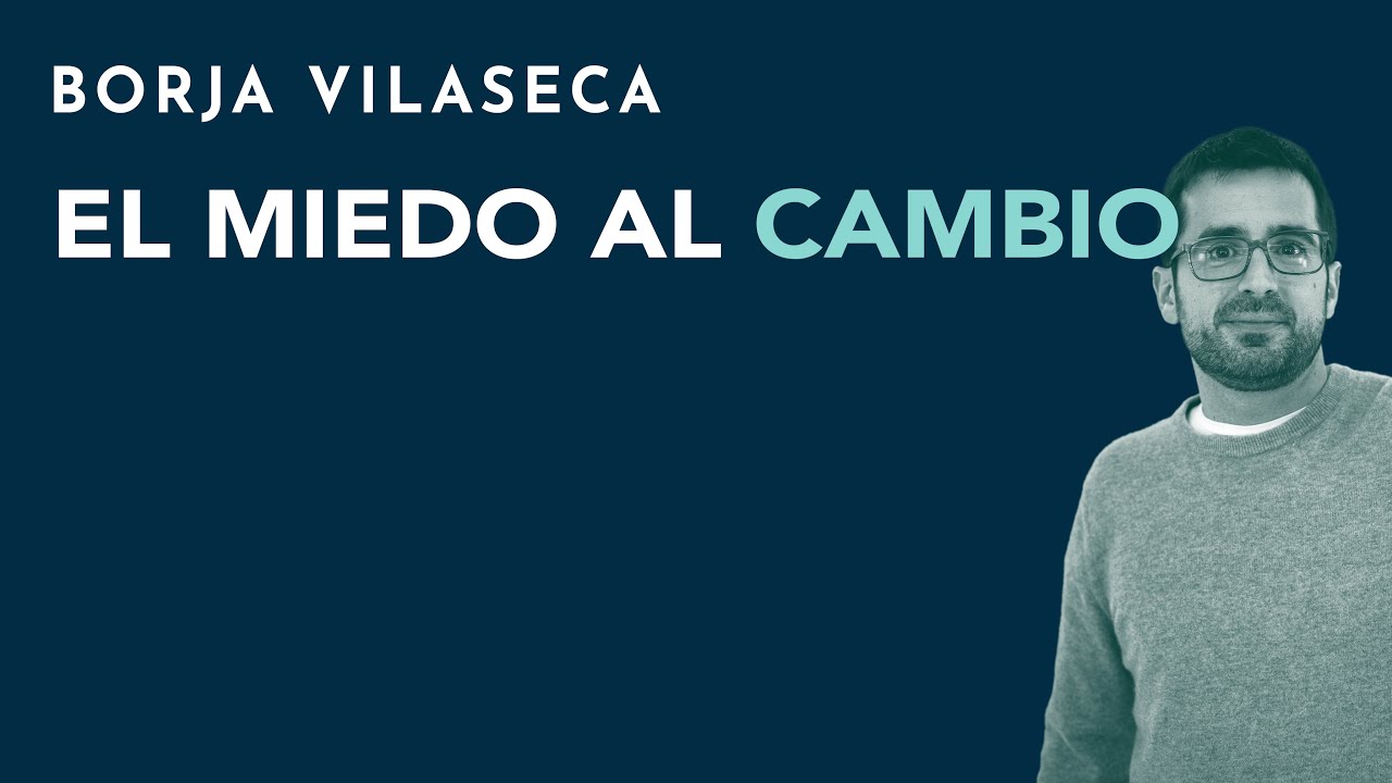 El miedo al cambio | Borja Vilaseca