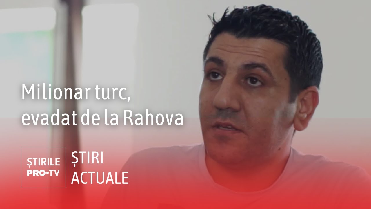 Cine este milionarul turc evadat din Penitenciarul Rahova