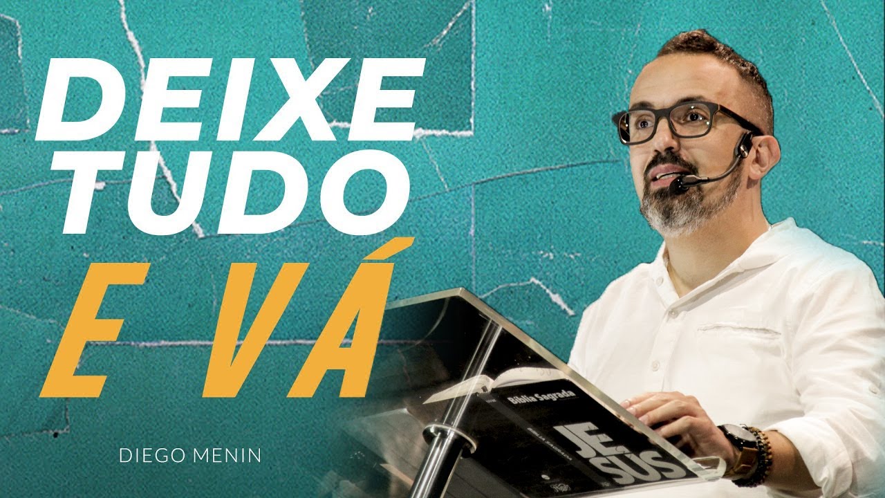 DEIXE TUDO E V&Aacute; - #DIEGOMENIN | SERM&Atilde;O