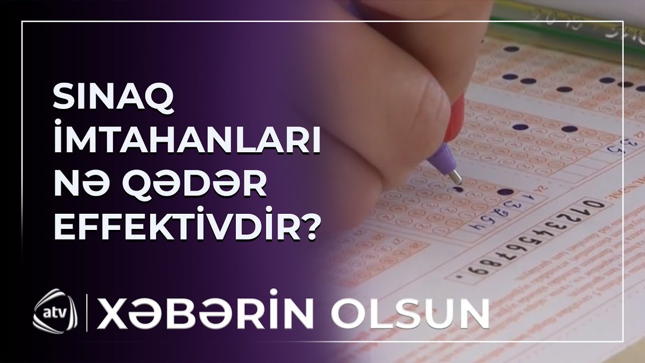 Sınaq imtahanları nə qədər effektivdir? / Xəbərin olsun