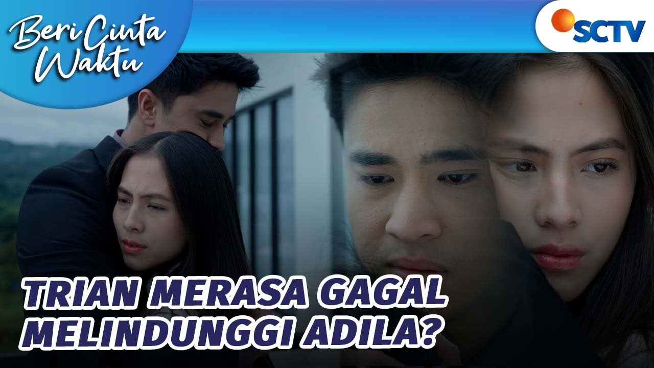 Minta Maaf, Trian Merasa Gagal Melindungi Adila?! | Beri Cinta Waktu - Episode 57 dan 58