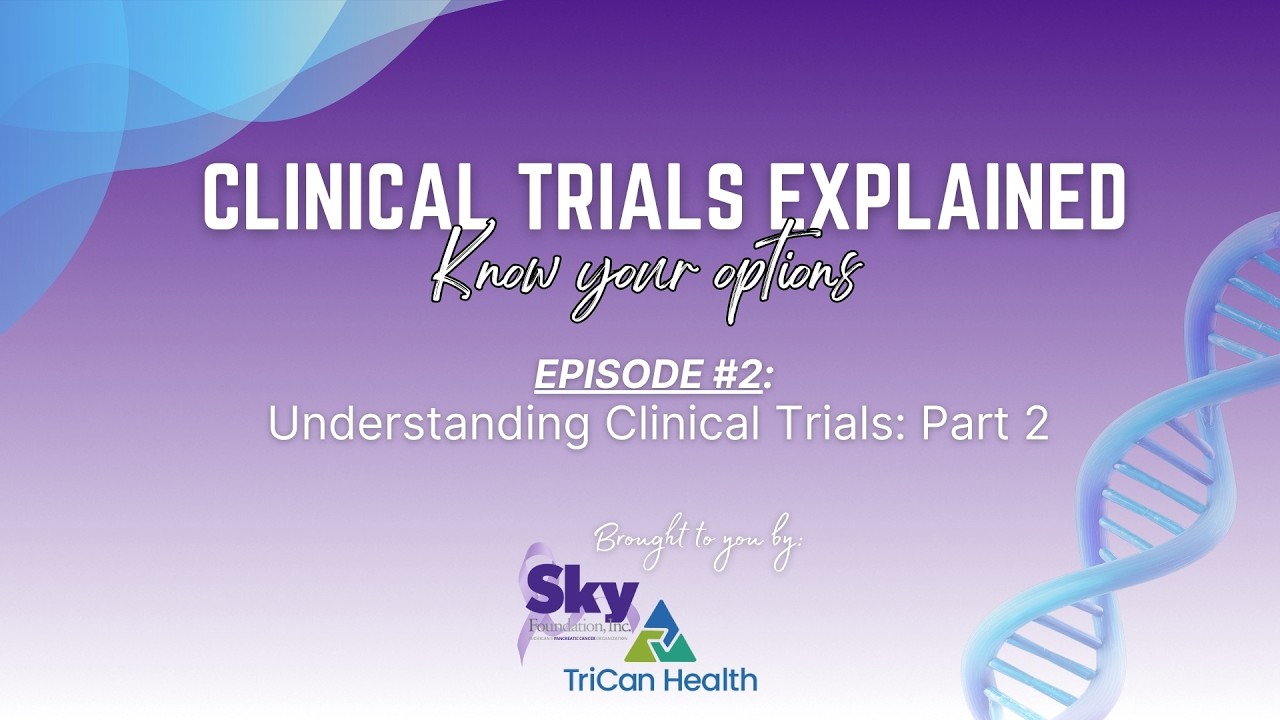 Clinical Trials Explained Know your Options: Episode 1, Part 2