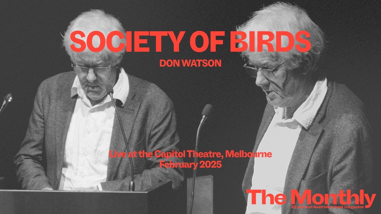 The Monthly Live: Don Watson reads Society of birds