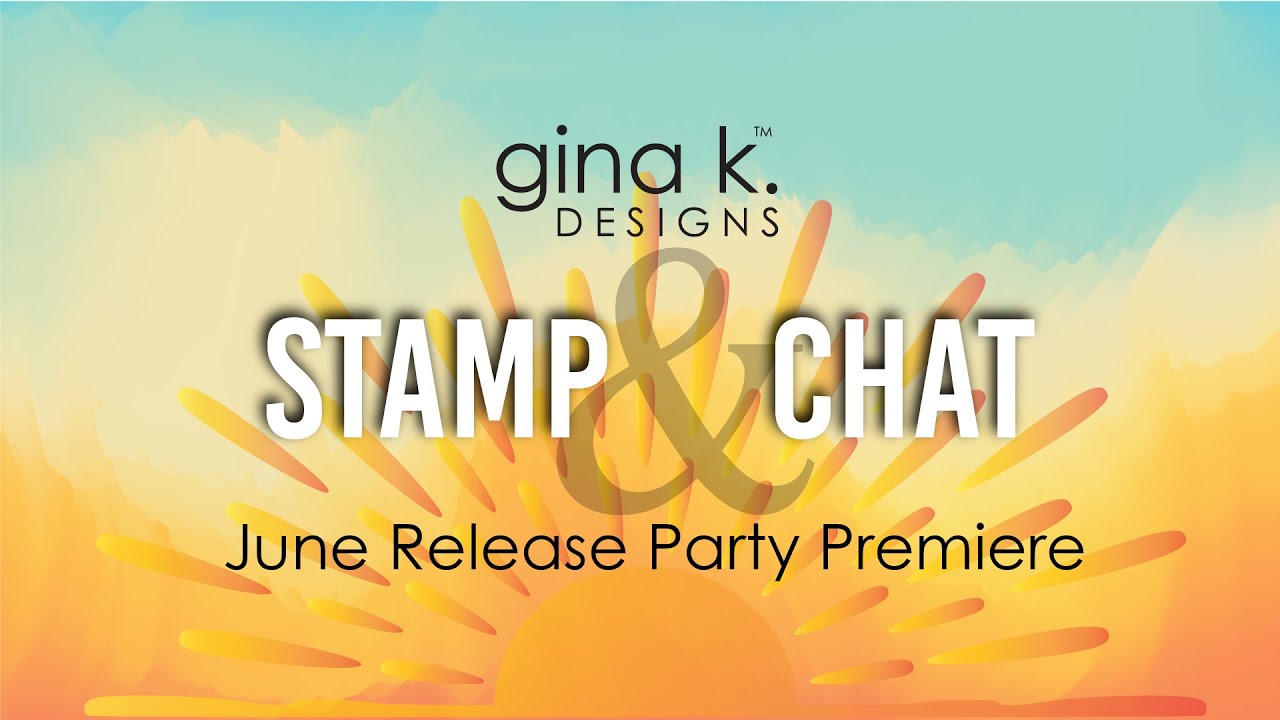 June Release Party Premiere! - Gina K. Designs