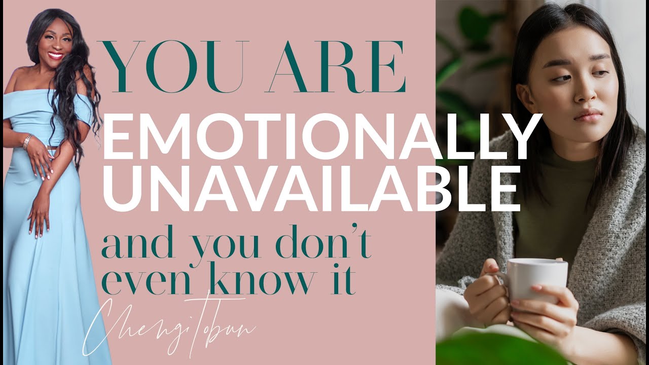 YOU ARE EMOTIONALLY UNAVAILABLE AND YOU DON'T KNOW IT