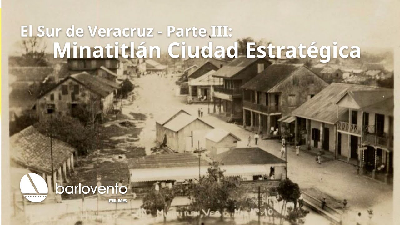 El Sur de Veracruz - Parte III: Minatitlán Ciudad Estratégica