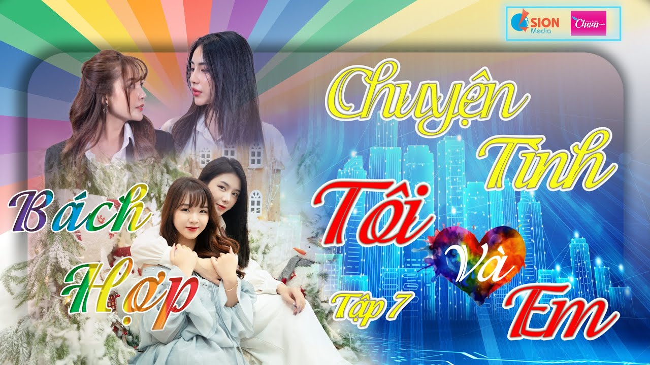 Tập 7 CHUYỆN TÌNH TÔI VÀ EM - 19h30 thứ 7 hàng tuần #báchhợp #chạm #lgbt #xuhuong