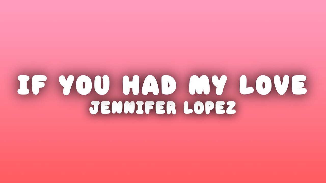 Jennifer Lopez - If You Had My Love (Lyrics)