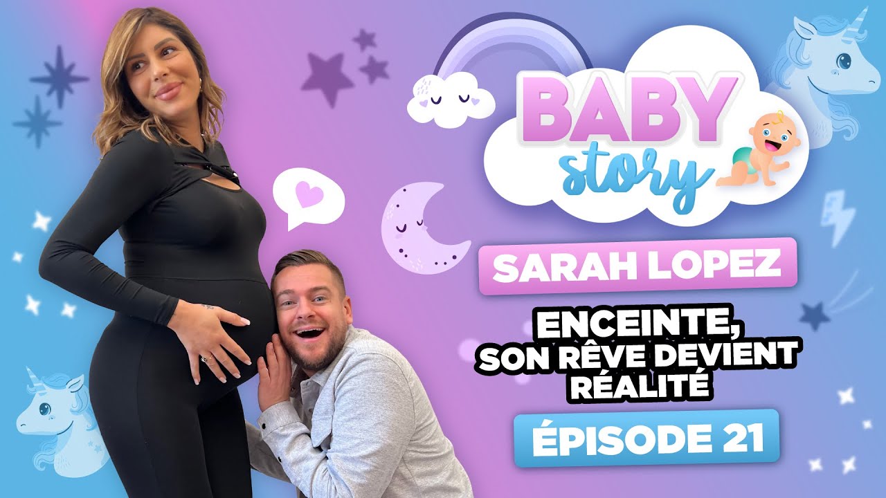 BABY STORY (ÉPISODE 21): SARAH LOPEZ ENCEINTE, SON RÊVE DEVIENT RÉALITÉ