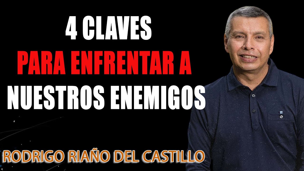 4 CLAVES PARA ENFRENTAR A NUESTROS ENEMIGOS - Rodrigo Riaño del Castillo