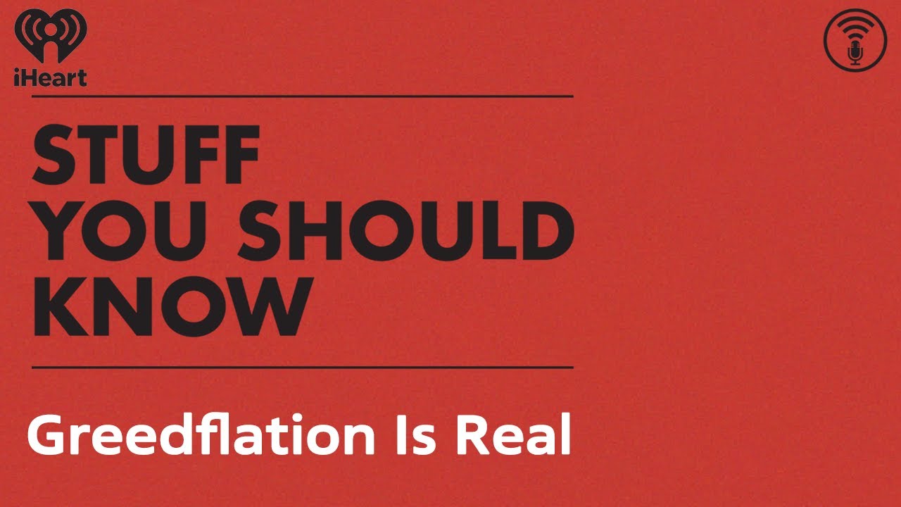 Greedflation Is Real | STUFF YOU SHOULD KNOW