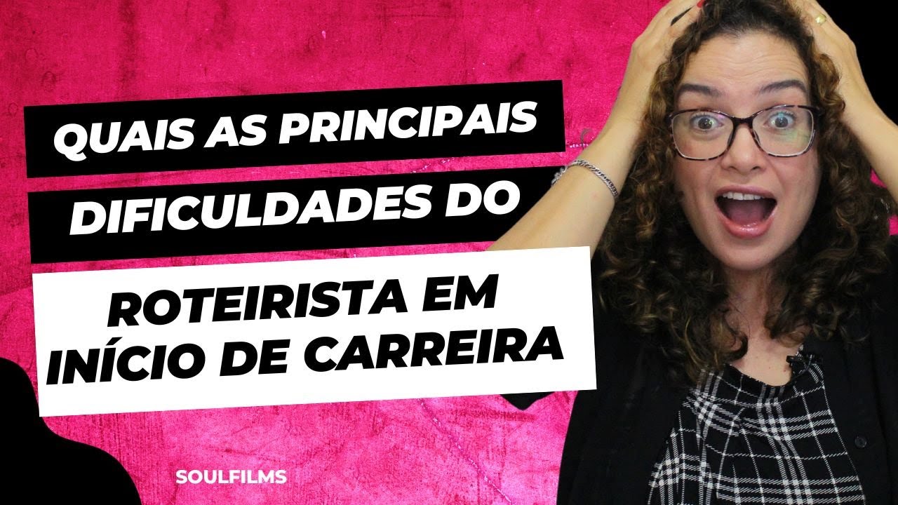 QUAIS AS PRINCIPAIS DIFICULDADES DO ROTEIRISTA EM INÍCIO DE CARREIRA