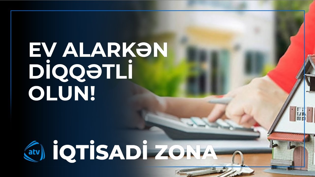 Daxili ipoteka ilə ev alarkən diqqətli olun / İqtisadi zona