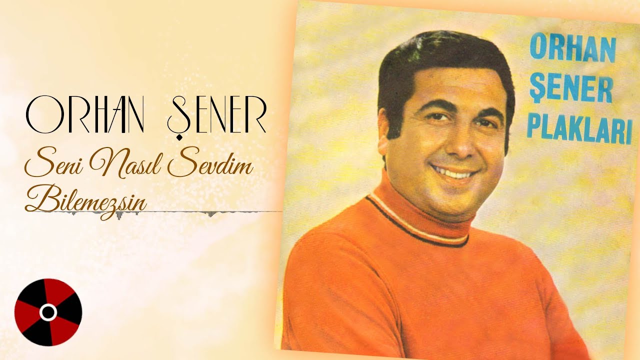 Orhan Şener - Seni Nasıl Sevdim Bilemezsin