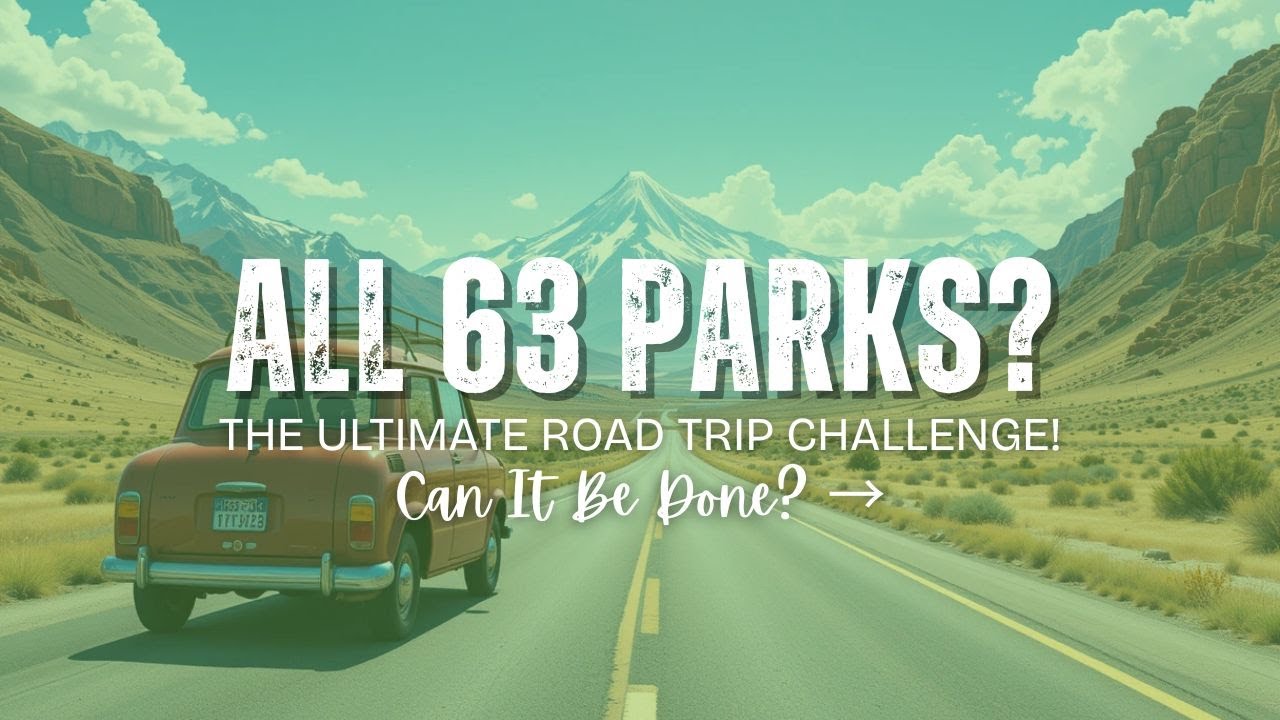 Can All US National Parks Be Visited on a Road Trip? | Ultimate Guide