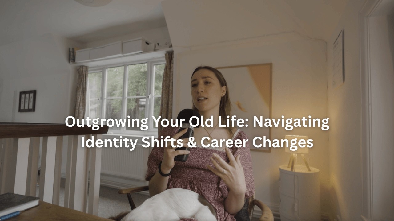 Outgrowing Your Old Life: Navigating Identity Shifts & Career Changes