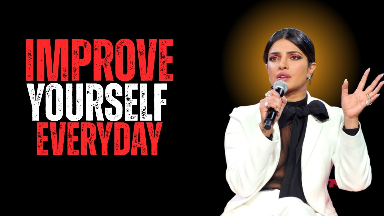 IMPROVE YOURSELF EVERY DAY – UNLOCK THE NEXT LEVEL OF YOU | PRIYANKA CHOPRA