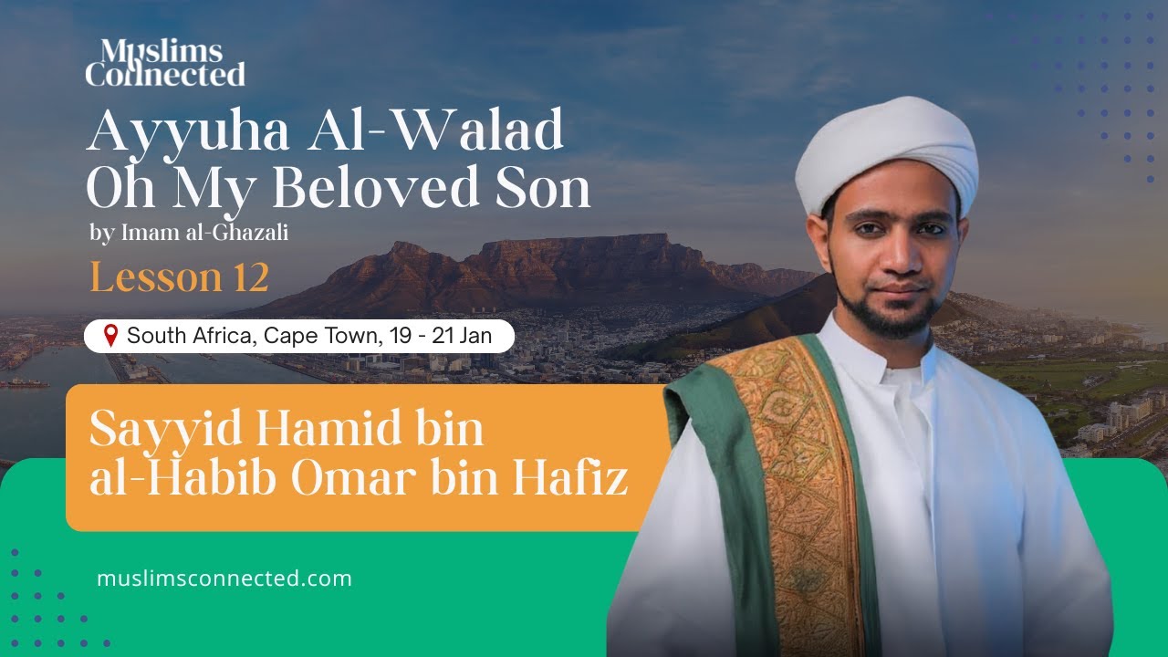 Ayyuha al-Walad (Oh My Beloved Son) | Lesson 12 | Sayyid Hamid bin al-Habib Omar bin Hafiz