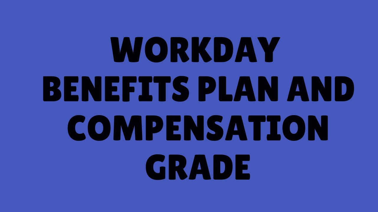 Workday HCM Tutorial |  Workday  Benefits Plan and Compensation Grade  |  Workday HCM Session