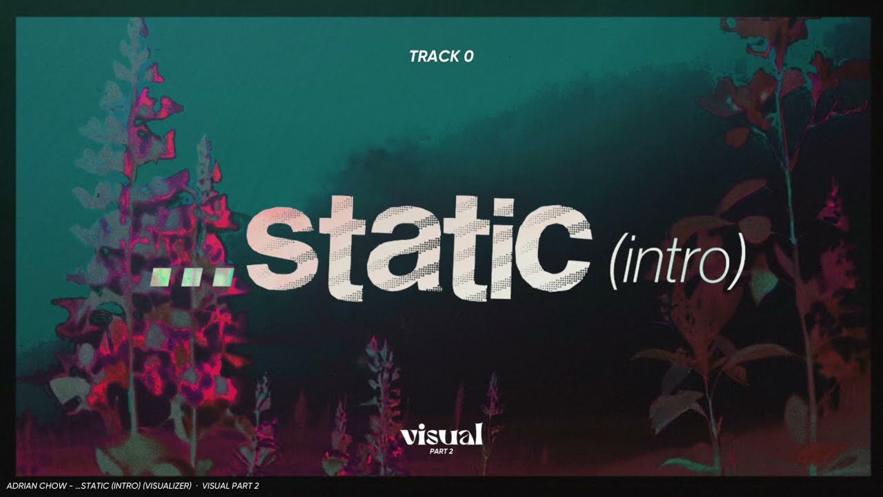 adrian chow - …static (visualizer)