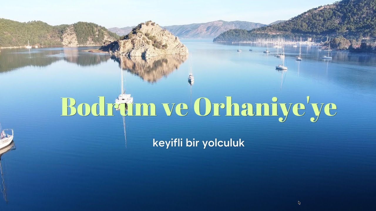 Bodrum ve Orhaniye'ye keyifli bir yolculuk.