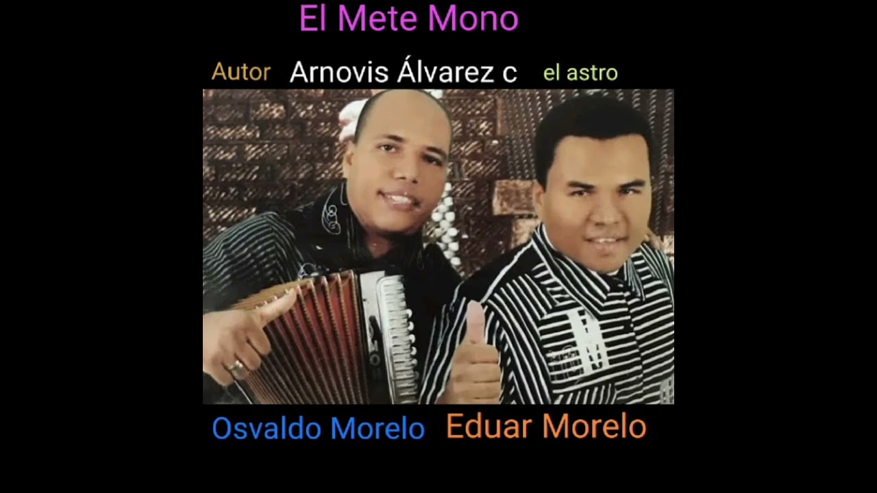 El mete mono  Eduar morelo                                Autor Arnovis Álvarez C  el astro