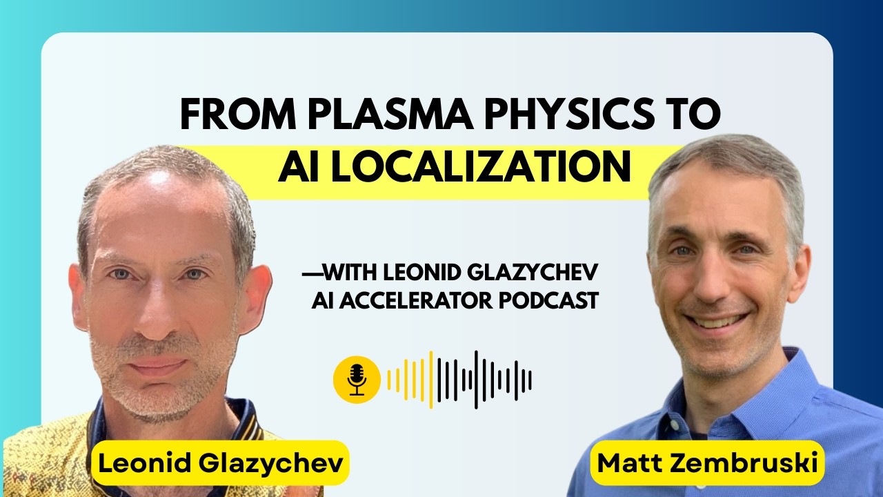 From Plasma Physics to AI Localization | AI Accelerator Podcast with Leonid Glazychev