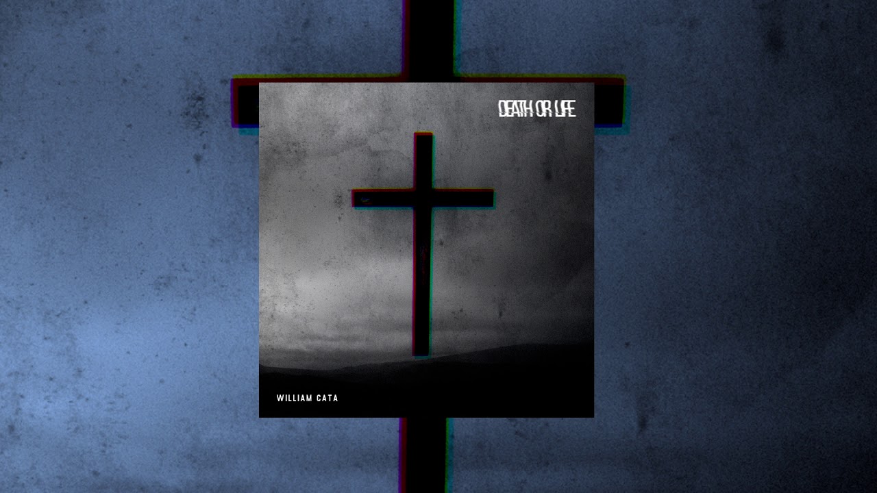 William Cata - Death or Life