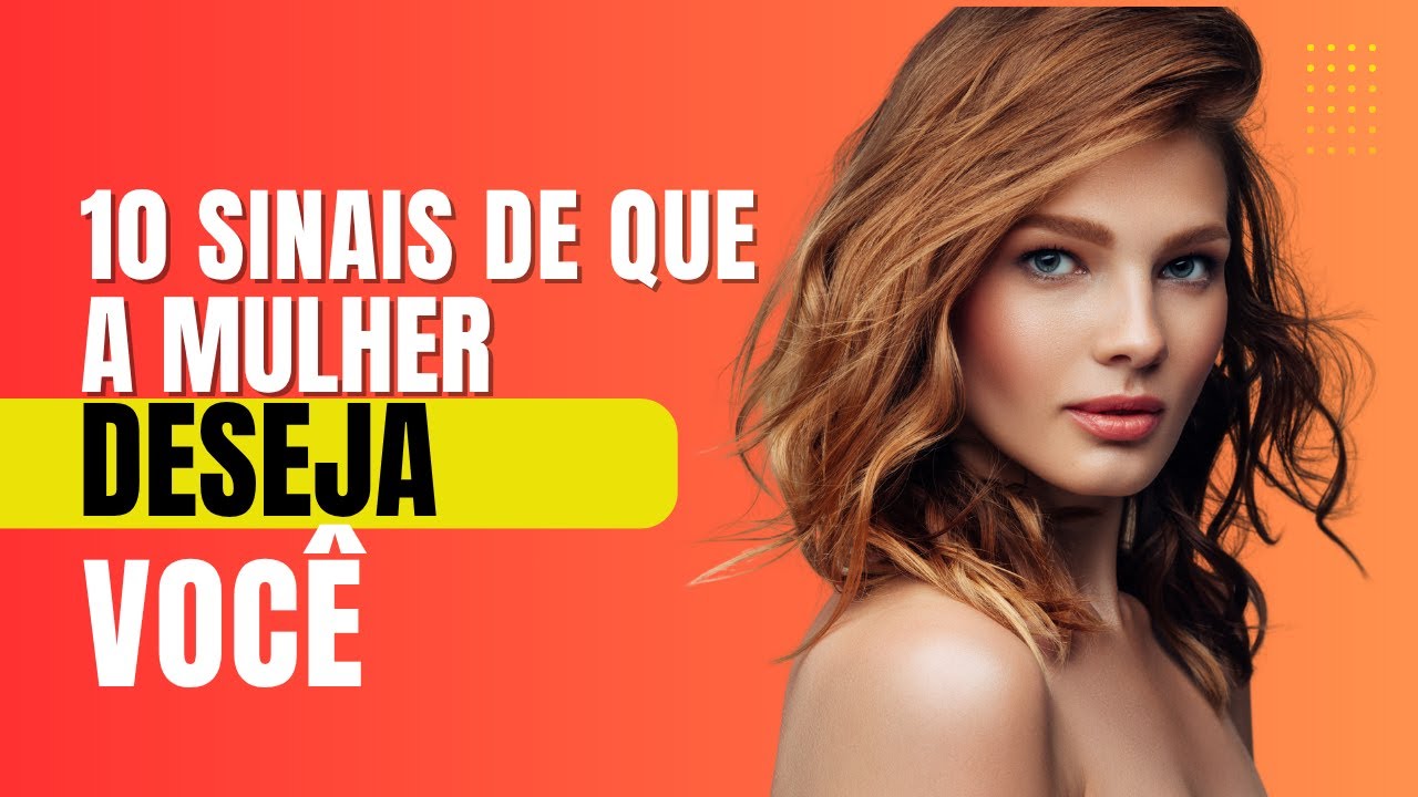 10 SINAIS QUE UMA MULHER ESTÁ DESEJANDO VOCÊ