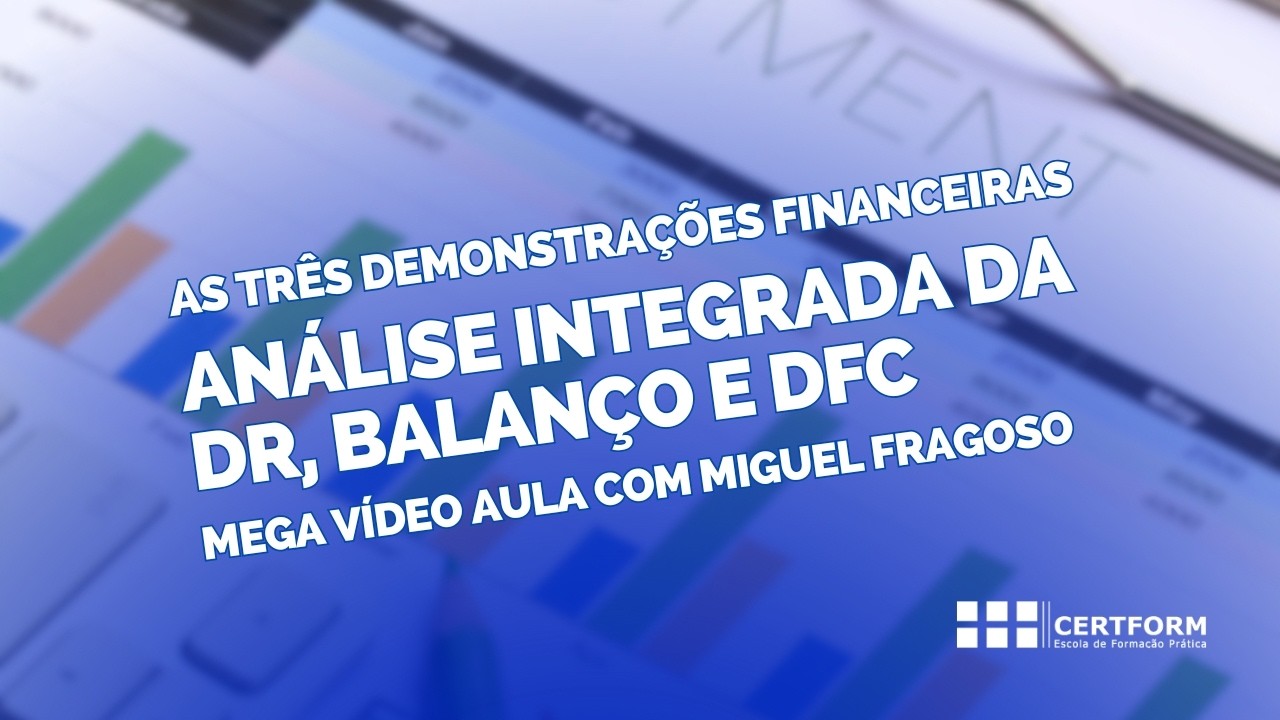 📋 As três Demonstrações Financeiras: Análise Integrada da DR, Balanço e DFC - Mega Vídeo Aula