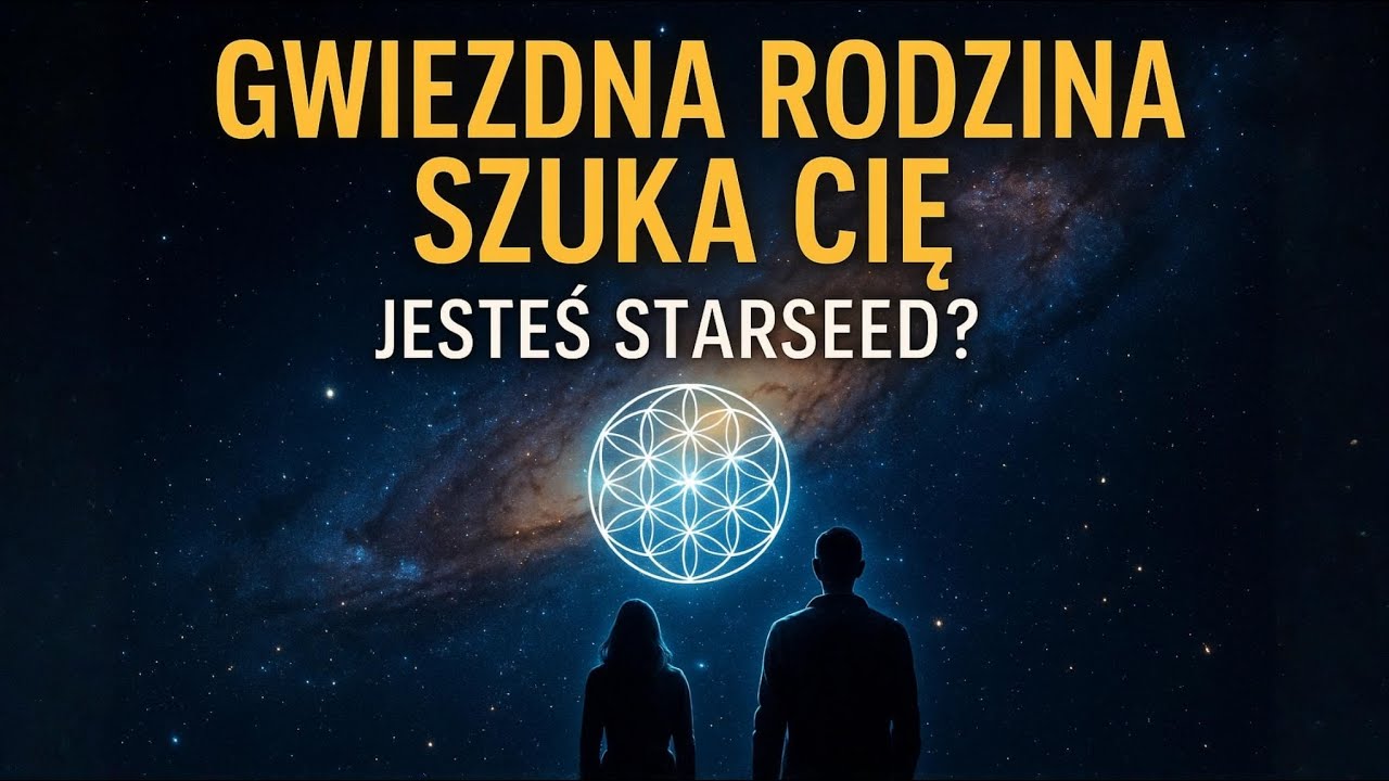 Gwiezdna Rodzina Szuka Cię - Starseed i Dusze Ochotnicy | Kim Są i Jak Ich Rozpoznać