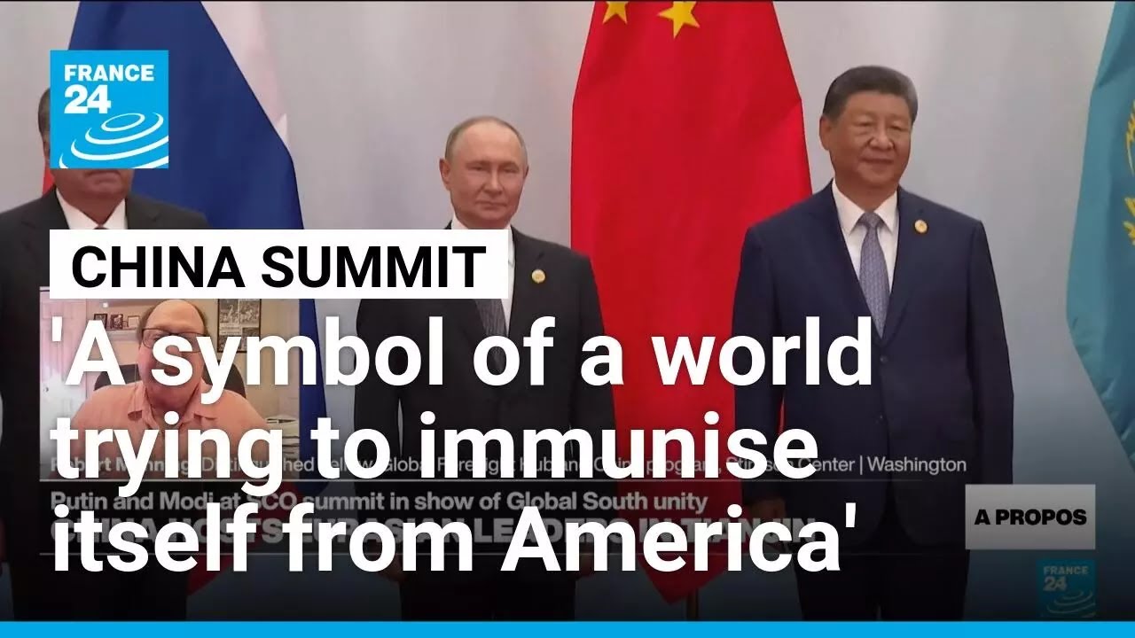 China summit a symbol of a world aiming to 'make itself America-proof', expert says &bull; FRANCE 24