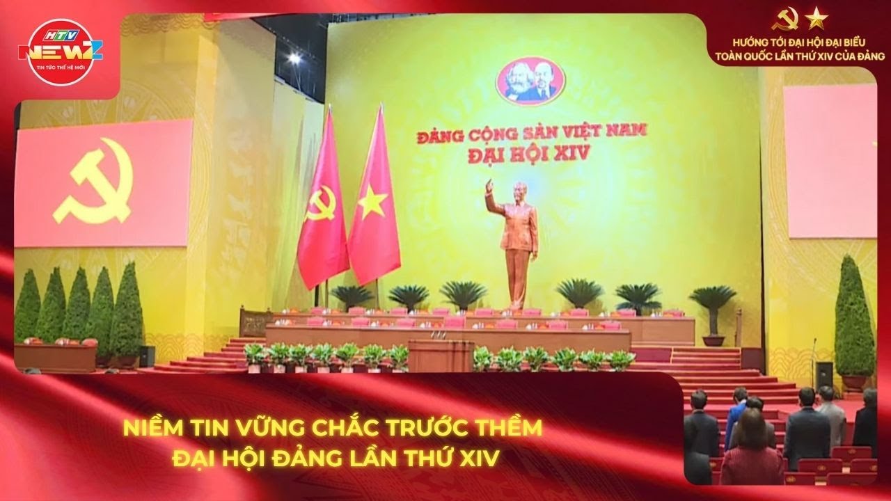 NIỀM TIN VỮNG CHẮC TRƯỚC THỀM ĐẠI HỘI ĐẢNG LẦN THỨ XIV