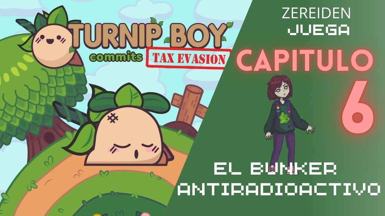 El Bunker! | Cap 6 |  Zereiden Juega Turnip Boy Commits Tax Evasion