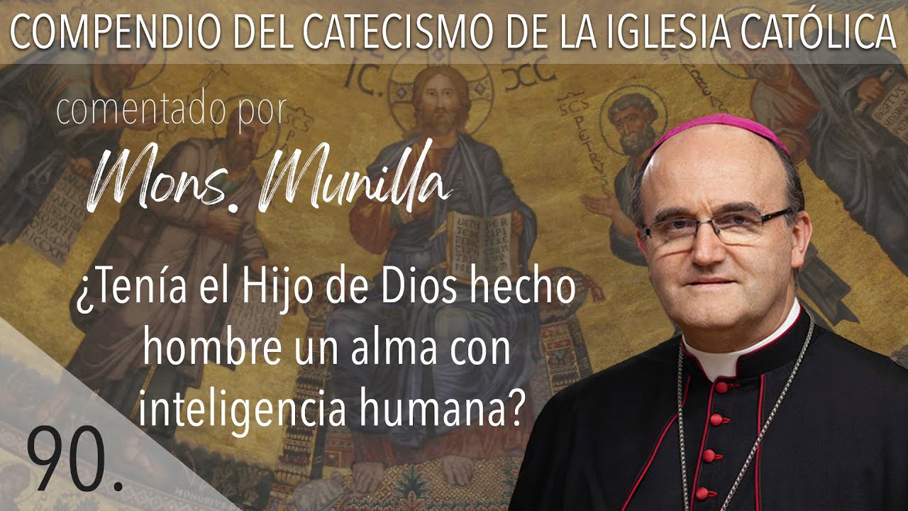nº90 ¿Tenía el Hijo De Dios hecho hombre un alma con inteligencia humana?