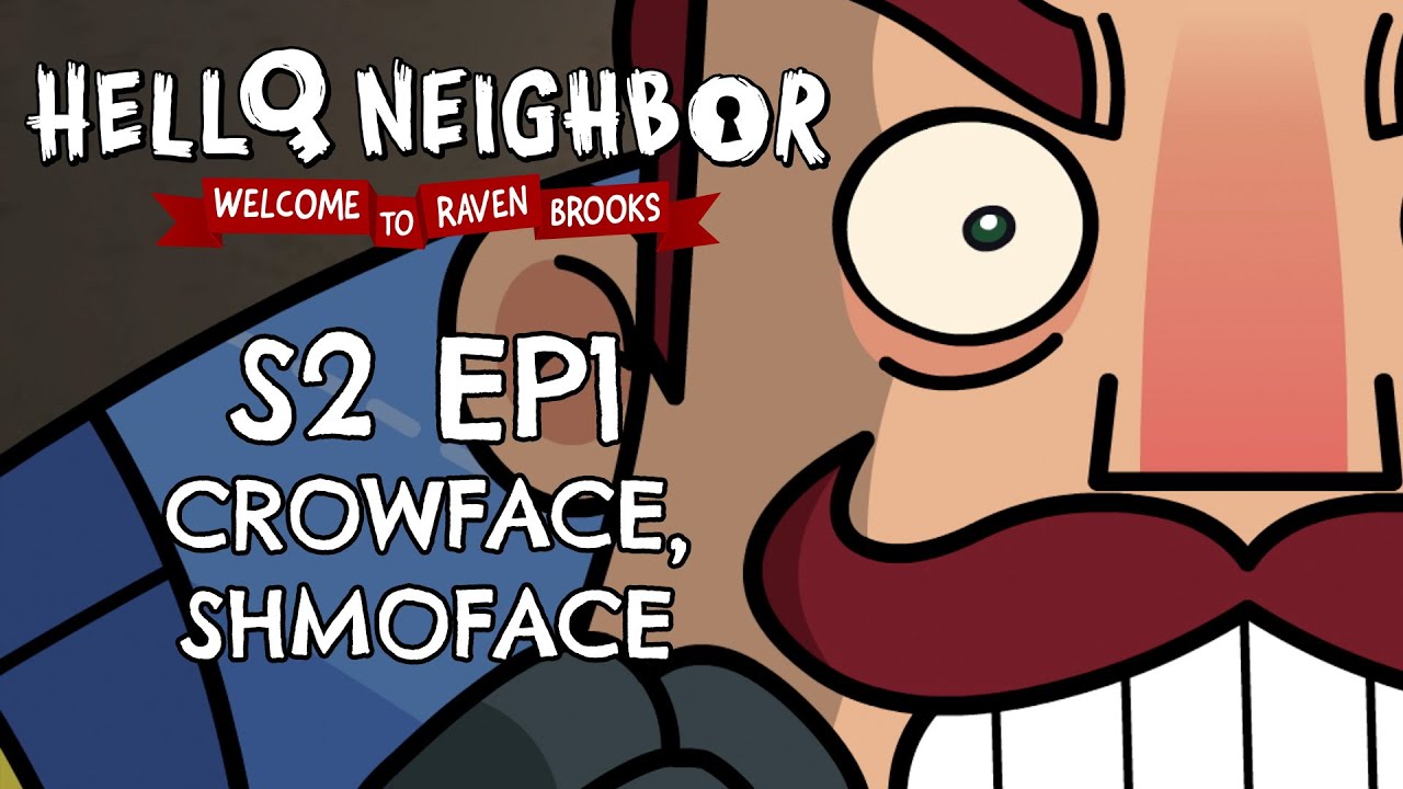 S2 EP1 -  Crowface, Shmoeface - Hello Neighbor Cartoon  - Welcome to Raven Brooks
