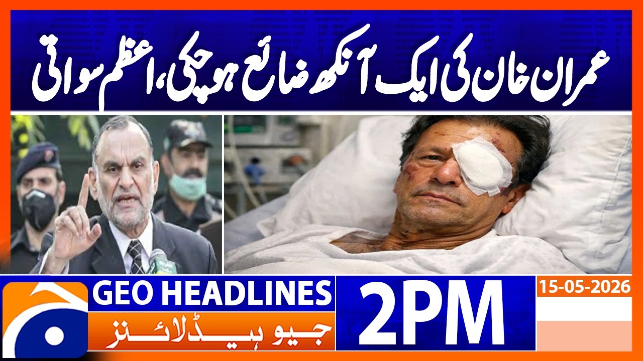 Imran Khan Health Claims Surface | Azam Swati Reacts | 2PM Headlines Geo News (15 May 2026)