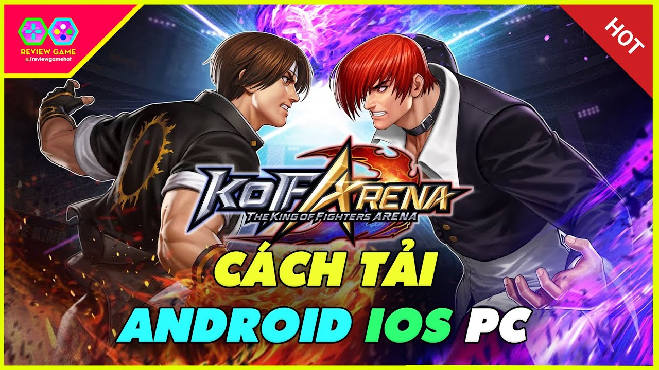 The King of Fighters ARENA - Hướng Dẫn Tải Siêu Phẩm KOF Arena Android/IOS/PC Đỉnh Như PC/Console