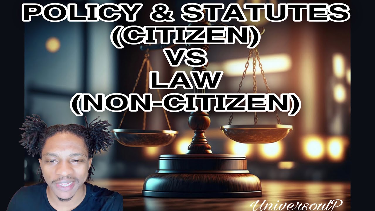 POLICY & STATUTES (CITIZEN) VS LAW (NON-CITIZEN)