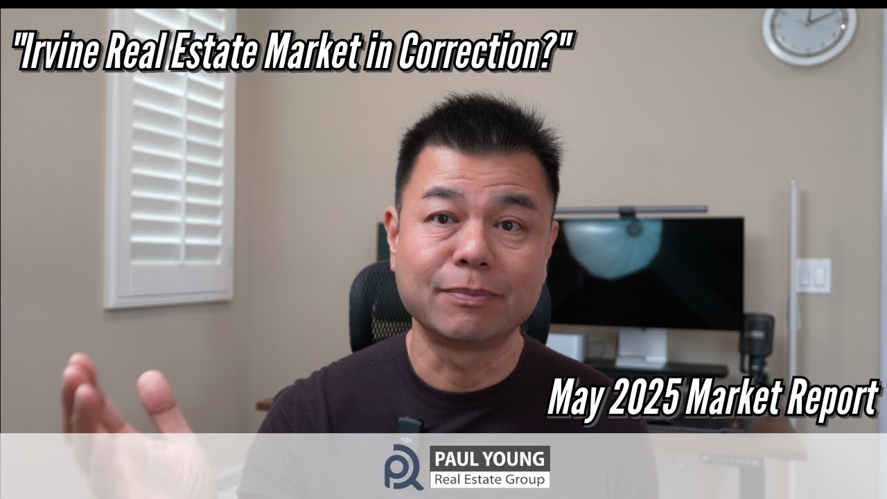Irvine Real Estate Market Update May 2025 by Realtor Paul Young Irvine CA