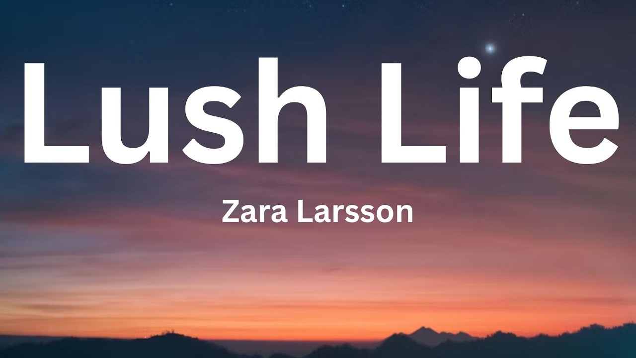 Zara Larsson - Lush Life (Lyrics)