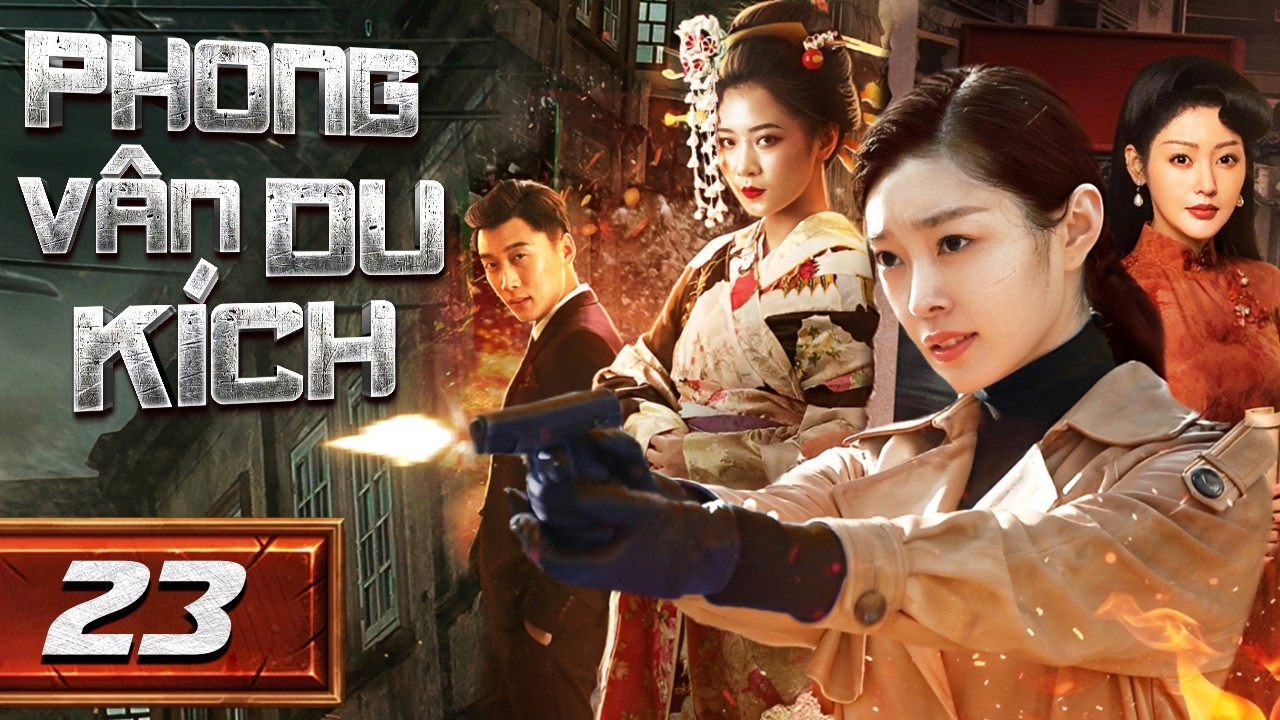 PHONG VÂN DU KÍCH - Tập 23 [ Thuyết Minh] | Phim Bộ Hành Động Kháng Nhật Mới Nhất | Phim Mới 2026
