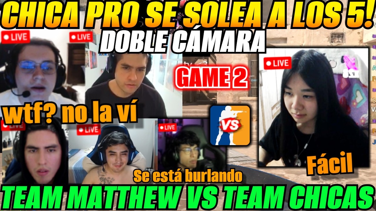 😲Game 2 CHICA PRO SE SOLEA A LOS 5!! Team MATTHEW vs Team CHICAS Game 2 COUNTER STRIKE😲